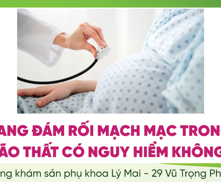 NANG ĐÁM RỐI MẠCH MẠC TRONG NÃO THẤT CÓ NGUY HIỂM KHÔNG?